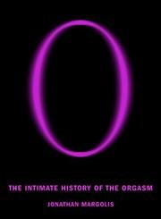 Immagine del venditore per O: The Intimate History of the Orgasm venduto da Bay State Book Company
