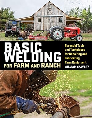 Seller image for Basic Welding for Farm and Ranch: Essential Tools and Techniques for Repairing and Fabricating Farm Equipment for sale by Greenworld Books