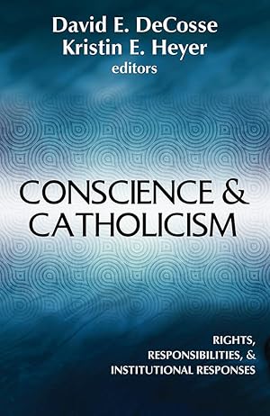 Seller image for Conscience & Catholicism: Rights, Responsibilities, and Institutional Responses for sale by Bay State Book Company