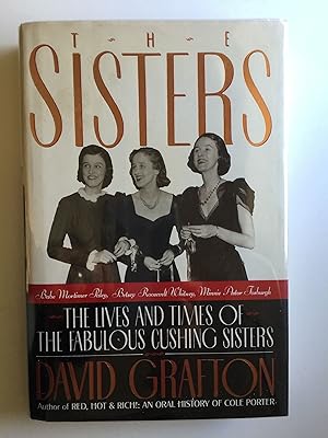 Imagen del vendedor de The Sisters: Babe Mortimer Paley, Betsey Roosevelt Whitney, Minnie Astor Fosburgh - The Lives and Times of the Fabulous Cushing Sisters a la venta por Greenworld Books