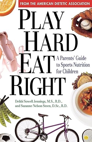 Immagine del venditore per Play Hard, Eat Right: A Parent's Guide to Sports Nutrition for Children venduto da Bay State Book Company