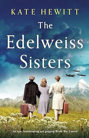 Seller image for The Edelweiss Sisters: An epic, heartbreaking and gripping World War 2 novel (Totally heartbreaking WW2 novels by Kate Hewitt) for sale by Greenworld Books