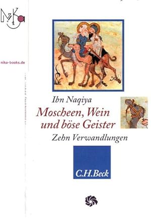 Bild des Verk�ufers f�r Moscheen, Wein und b�se Geister : die zehn Verwandlungen des Bettlers al-Yaschkuri. Ibn Naqiya ; erstmals aus dem Arabischen �bertragen, eingeleitet und erl�utert von Stefan Wild / Neue orientalische Bibliothek, zum Verkauf von nika-books