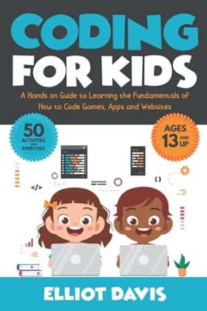 Bild des Verk�ufers f�r Coding for Kids: A Hands-on Guide to Learning the Fundamentals of How to Code Games, Apps and Websites (Learn to Code) zum Verkauf von WeBuyBooks