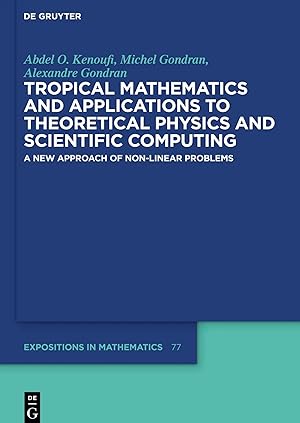 Imagen del vendedor de Tropical Mathematics and Applications to Theoretical Physics and Scientific Computing | A New Approach of Non-Linear Problems a la venta por preigu