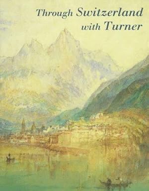 Bild des Verk�ufers f�r Through Switzerland with Turner: Ruskin's First Selection from the Turner Bequest zum Verkauf von WeBuyBooks
