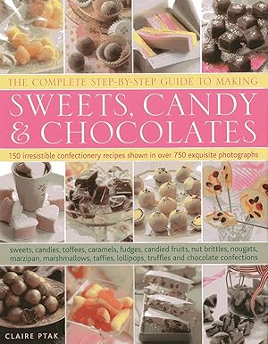 Seller image for The Complete Step-By-Step Guide to Making Sweets, Candy & Chocolates: 150 irresistible confectionery recipes shown in over 750 exquisite photographs for sale by ebooks Keystone