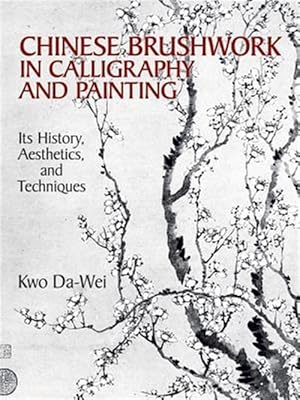 Immagine del venditore per Chinese Brushwork in Calligraphy and Painting : Its History, Aesthetics and Techniques venduto da GreatBookPricesUK