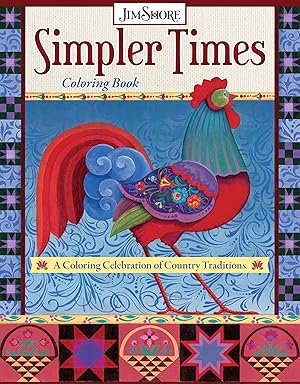 Bild des Verk�ufers f�r Simpler Times Coloring Book: A Coloring Celebration of Country Traditions (Design Originals) 30 Folk Art Designs of Birds, Roosters, Villages, Covered Bridges, Farms, Angels, and More, from Jim Shore zum Verkauf von Dream Books Co.