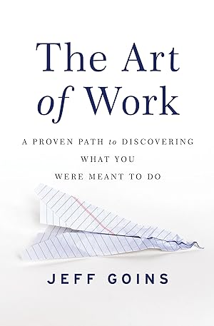 Bild des Verk�ufers f�r The Art of Work: A Proven Path to Discovering What You Were Meant to Do zum Verkauf von Dream Books Co.