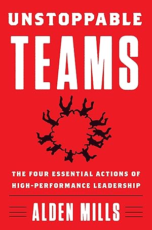 Seller image for Unstoppable Teams: The Four Essential Actions of High-Performance Leadership �" A Proven Navy SEAL Guide to Care-Based Management for sale by Dream Books Co.