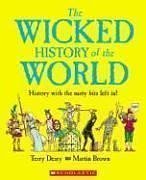 Seller image for The Wicked History of the World: History with the Nasty Bits Left in! for sale by Aspen Book Co.