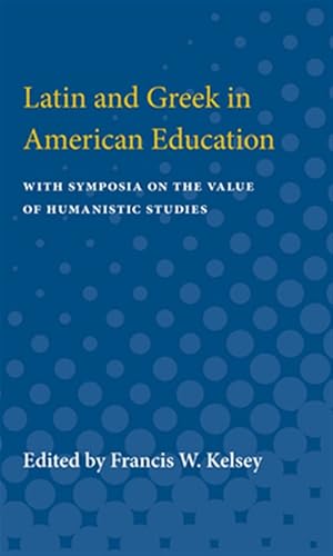 Von der Verkäuferin bzw. dem Verkäufer bereitgestelltes Bild für Latin and Greek in American Education : With Symposia on the Value of Humanistic Studies zum Verkauf durch GreatBookPricesUK