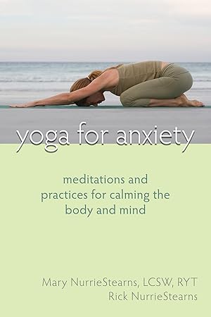 Seller image for Yoga for Anxiety: Meditations and Practices for Calming the Body and Mind for sale by Blue Vase Books