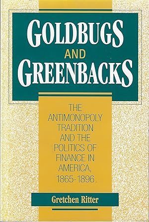 Immagine del venditore per Goldbugs and Greenbacks: The Antimonopoly Tradition and the Politics of Finance in America, 18651896 venduto da Firefly Bookstore
