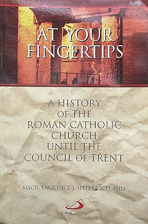 Image du vendeur pour AT YOUR FINGERTIPS: A HISTORY OF THE ROMAN CATHOLIC CHURCH UNTIL THE COUNCIL OF TRENT mis en vente par BRIER ROSE BOOKS