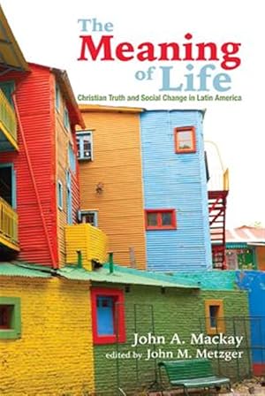 Image du vendeur pour Meaning of Life : Christian Truth and Social Change in Latin America mis en vente par GreatBookPricesUK