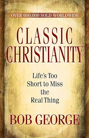 Imagen del vendedor de Classic Christianity: Life's Too Short to Miss the Real Thing que vende Used Book Company