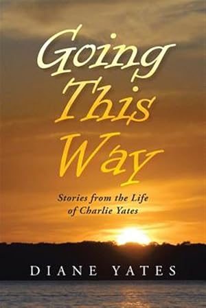 Seller image for Going This Way : Stories from the Life of Charlie Yates for sale by GreatBookPricesUK