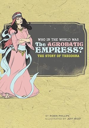 Seller image for Who in the World Was The Acrobatic Empress?: The Story of Theodora for sale by Best Peddler LLC