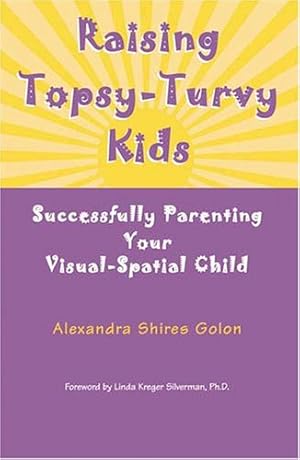 Seller image for Raising Topsy-Turvy Kids: Successfully Parenting Your Visual-Spatial Child for sale by Dream Books Co.