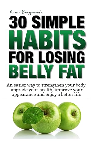 Image du vendeur pour Weight Loss: 30 Simple Habits for Losing Belly Fat: An easier way to strengthen your body, upgrade your health, improve your appearance and enjoy a better life. (Armin Bergmann's 30 Simple Habits) mis en vente par Dream Books Co.