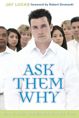 Imagen del vendedor de Ask Them Why: How to Help Unbelievers Find the Truth a la venta por Greenworld Books
