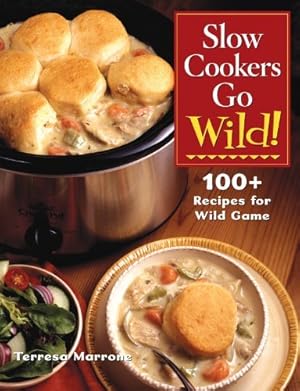 Seller image for Slow Cookers Go Wild!: 100+ Recipes for Wild Game for sale by Greenworld Books