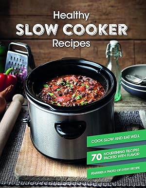 Bild des Verk�ufers f�r Healthy Slow Cooker Recipes Cookbook: Cook Slow and Eat Well with Nourishing Recipes Packed with Flavor (The Best Recipe Book for a Gift for any Occasion) zum Verkauf von Greenworld Books