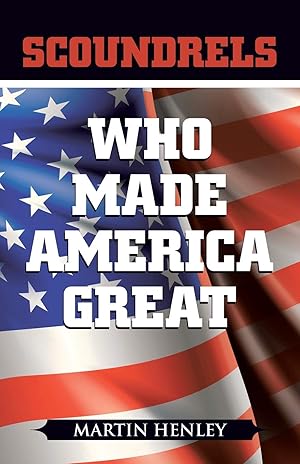 Image du vendeur pour Scoundrels Who Made America Great mis en vente par Greenworld Books