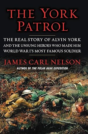 Imagen del vendedor de The York Patrol: The Real Story of Alvin York and the Unsung Heroes Who Made Him World War I's Most Famous Soldier a la venta por Greenworld Books