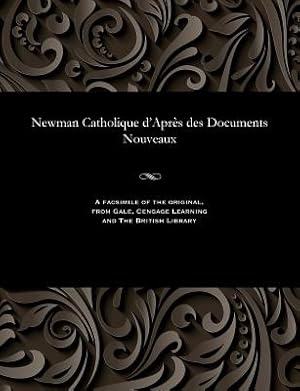 Seller image for Newman Catholique d'Apr�s Des Documents Nouveaux (Paperback or Softback) for sale by BargainBookStores