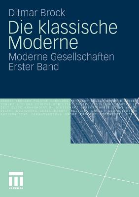 Immagine del venditore per Die Klassische Moderne: Moderne Gesellschaften. Erster Band (Paperback or Softback) venduto da BargainBookStores