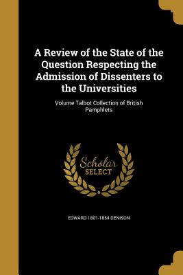Immagine del venditore per A Review of the State of the Question Respecting the Admission of Dissenters to the Universities; Volume Talbot Collection of British Pamphlets (Paperback or Softback) venduto da BargainBookStores