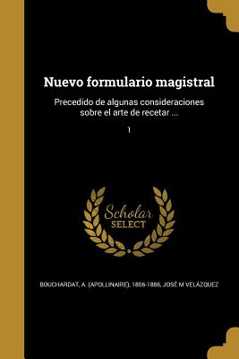 Immagine del venditore per Nuevo formulario magistral: Precedido de algunas consideraciones sobre el arte de recetar .; 1 (Paperback or Softback) venduto da BargainBookStores