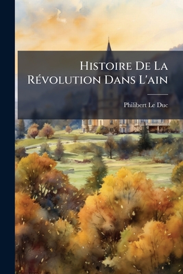 Seller image for Histoire De La R�(c)volution Dans L'ain (Paperback or Softback) for sale by BargainBookStores
