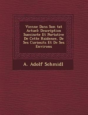 Imagen del vendedor de Vienne Dans Son Tat Actuel: Description Succincte Et Portative de Cette R Sidence, de Ses Curiosit S Et de Ses Environs (Paperback or Softback) a la venta por BargainBookStores