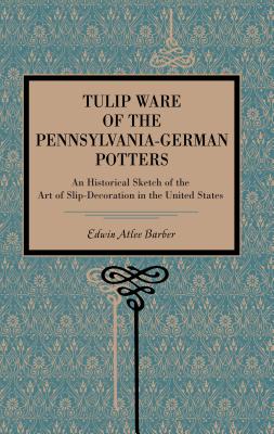 Imagen del vendedor de Tulip Ware of the Pennsylvania-German Potters: An Historical Sketch of the Art of Slip-Decoration in the United States (Paperback or Softback) a la venta por BargainBookStores
