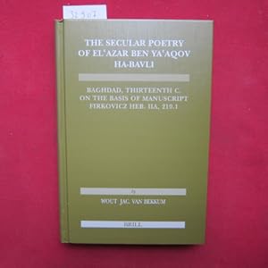 Imagen del vendedor de The Secular Poetry of El`azar Ben Ya`aqov Ha-Bavli: Baghdad, Thirteenth Century on the Basis of Manuscript Firkovicz Heb. IIA, 210.1 St. Petersburg. Etudes sur le Judaisme Medieval, vol. 34. a la venta por Versandantiquariat buch-im-speicher