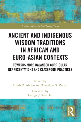 Imagen del vendedor de Ancient and Indigenous Wisdom Traditions in African and Euro-Asian Contexts: Towards More Balanced Curricular Representations and Classroom Practices (Paperback or Softback) a la venta por BargainBookStores