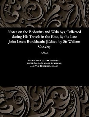 Bild des Verk�ufers f�r Notes on the Bedouins and Wah�bys, Collected During His Travels in the East, by the Late John Lewis Burckhardt: [edited by Sir William Ouseley (Paperback or Softback) zum Verkauf von BargainBookStores