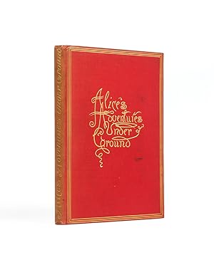 Seller image for Alice's Adventures Under Ground. being a facsimile of the original ms. book afterwards developed into 'Alice's Adventures in Wonderland'. With thirty-seven illustrations by the author. for sale by Shapero Rare Books