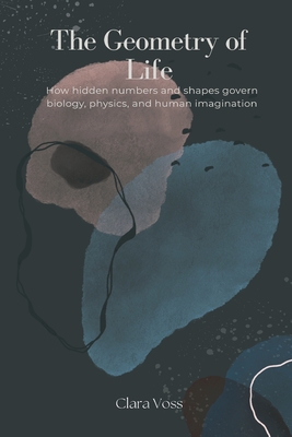 Seller image for The Geometry of Life: How hidden numbers and shapes govern biology, physics, and human imagination (Paperback or Softback) for sale by BargainBookStores