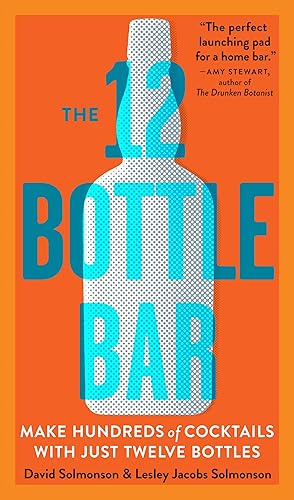 Imagen del vendedor de The 12 Bottle Bar: Make Hundreds of Cocktails with Just Twelve Bottles a la venta por Blue Vase Books
