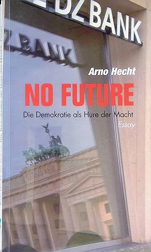 Bild des Verk�ufers f�r No future : die Demokratie als Hure der Macht ; Essay. zum Verkauf von books4less (Versandantiquariat Petra Gros GmbH & Co. KG)