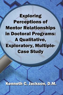Image du vendeur pour Exploring Perceptions of Mentor Relationships in Doctoral Programs: A Qualitative Exploratory Multiple-Case Study (Paperback or Softback) mis en vente par BargainBookStores