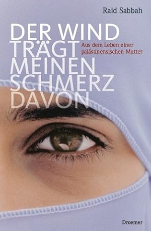 Seller image for Der Wind tr�gt meinen Schmerz davon - Aus dem Leben einer pal�stinensischen Mutter : for sale by avelibro OHG