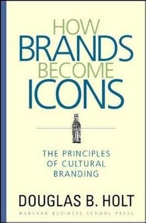 Bild des Verk�ufers f�r How Brands Become Icons: The Principles of Cultural Branding zum Verkauf von WeBuyBooks