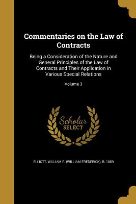 Imagen del vendedor de Commentaries on the Law of Contracts: Being a Consideration of the Nature and General Principles of the Law of Contracts and Their Application in Vari (Paperback or Softback) a la venta por BargainBookStores