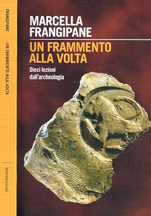 Bild des Verk�ufers f�r Un frammento alla volta Dieci lezioni dall'archeologia zum Verkauf von Biblioteca di Babele